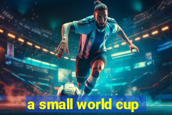 a small world cup